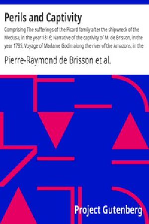 [Gutenberg 22792] • Perils and Captivity / Comprising The sufferings of the Picard family after the shipwreck of the Medusa, in the year 1816; Narrative of the captivity of M. de Brisson, in the year 1785; Voyage of Madame Godin along the river of the Amazons, in the year 1770.